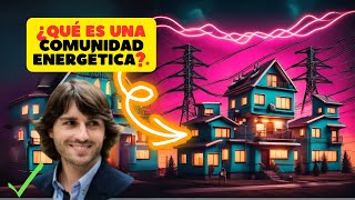 ¿Qué es una comunidad energética y cómo funciona Super Beneficios [upl. by Brigida]