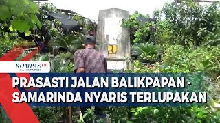 Prasasti Jalan Poros BalikpapanSamarinda Nyaris Terlupakan [upl. by Lleze]