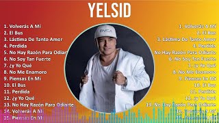 Yelsid 2024 MIX Las Mejores Canciones  Volverás A Mí El Bus Lástima De Tanto Amor Perdida [upl. by Irakab]