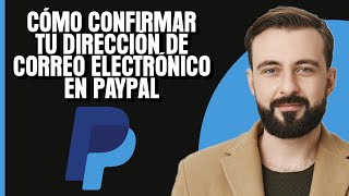 Cómo confirmar tu dirección de correo electrónico en PayPal [upl. by Metabel]