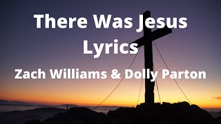 There Was Jesus Lyrics  By Zach Williams amp Dolly Parton [upl. by Ettesus369]