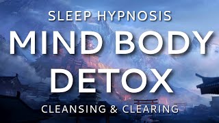 Sleep Hypnosis Mind Body Detox Cleansing amp Clearing Sleep Meditation [upl. by Eiramac339]