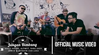 JANGAN BIMBANG  Adeep Nahar Altimet Baba Andy Erwan Muhibbain Dan LOKA Official Music Video [upl. by Remmus]