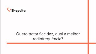 Quero tratar flacidez qual a melhor radiofrequência [upl. by Osswald73]