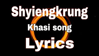 Shyiengkrung  Khasi song Lyrics [upl. by Joanna]