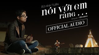 Nói Với Em Rằng  Bùi Anh Tuấn Official Audio [upl. by Gaile]