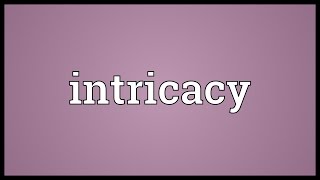 Intricacy Meaning [upl. by Cynthia205]