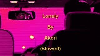 Lonely by Akon Slowed  Lyrics [upl. by Ahsieken]