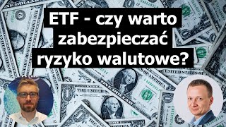 ETF  czy warto zabezpieczać ryzyko walutowe [upl. by Yaluz]