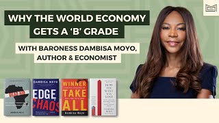 Why the World Economy Gets a B Grade  With Baroness Dambisa Moyo Economist Legislator amp Author [upl. by Aivax]