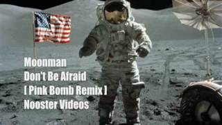 Moonman  Dont Be Afraid  Pink Bomb Remix  HQ [upl. by Stoneham]