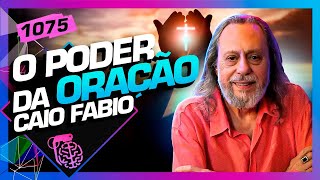 O PODER DA ORAÇÃO CAIO FÁBIO  Inteligência Ltda Podcast 1075 [upl. by Suter]