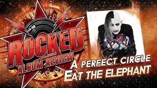 A Perfect Circle – Eat The Elephant  Album Review  Rocked [upl. by Dillie]