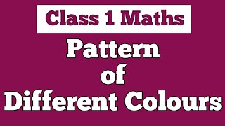 Pattern of Different Colours  Sequence Formed by Colours  Class 1 [upl. by Lorianne]