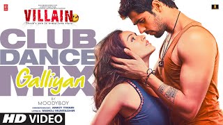 Galliyan Club Dance Mix  Siddharth M Shraddha Kapoor  Ek Villain  Ankit Tiwari  DJ Moody [upl. by Erasme]