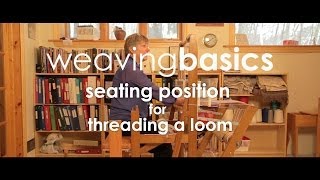 Weaving Basics Seating Position for Threading a Loom [upl. by Woodberry]