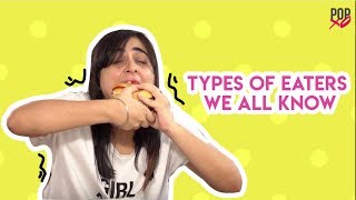 Types Of Eaters We All Know  POPxo [upl. by Zetrauq556]