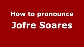 How to pronounce Jofre Soares BrazilianPortuguese  PronounceNamescom [upl. by Ttoille798]