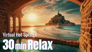 30 Minutes｜Relaxing Sleep Music｜Meditation｜Hot springs with view of Mont SaintMichel twilight sea [upl. by Einohtna660]