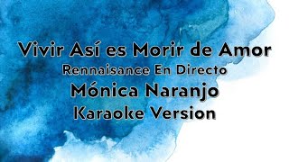 Vivir Así es Morir de Amor Rennaisance En Directo  Mónica Naranjo  Karaoke Version [upl. by Eresed]