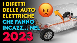 I DIFETTI delle auto elettriche NON ANCORA RISOLTI nel 2023 [upl. by Chuah]