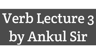 Verb Lecture 3 by Ankul Sir [upl. by Eiahpets780]