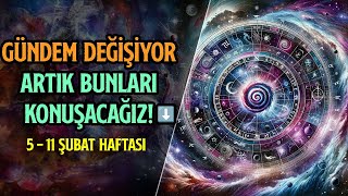 DİKKAT DİKKAT GÜNDEM DEĞİŞİYOR ARTIK BUNLARI KONUŞACAĞIZ ⬇️  5  11 ŞUBAT HAFTASI [upl. by Lexy]