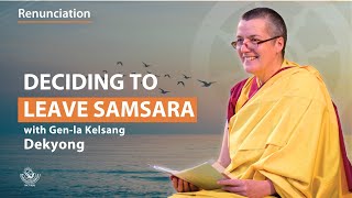 Deciding to leave samsara  Genla Kelsang Dekyong [upl. by Sukhum]