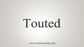 How To Say Touted [upl. by Nahk]