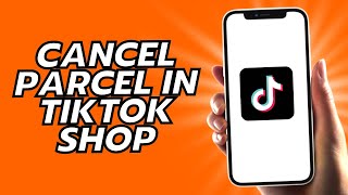 How To Cancel Parcel In Tiktok Shop [upl. by Anahsek]