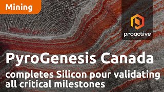 PyroGenesis Canada completes successful silicon pour validating all critical milestones [upl. by Alieka]