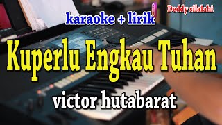 KUPERLU ENGKAU TUHAN KARAOKE VICTOR HUTABARAT [upl. by Relyuc]