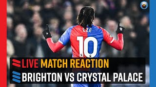 Brighton 41 Crystal Palace  LIVE Match Reaction [upl. by Nevarc]