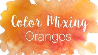 Color Mixing Series Oranges  How to Mix Various Shades of Orange in Watercolor [upl. by Jeramie]