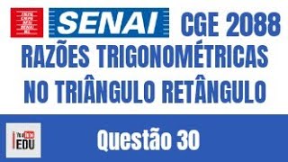 PROVA DO SENAI CGE 2088  RAZÕES TRIGONOMÉTRICAS NO TRIÂNGULO RETÂNGULO Q30 [upl. by Rafaj]