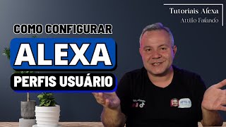 ALEXA PERFIL DE USUÁRIO  Saiba como configurar o SEU e da sua FAMÍLIA para usar corretamente Alexa [upl. by Shaper]