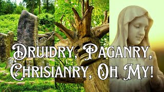 Druidry Paganry Christianry Oh My [upl. by Ailic903]