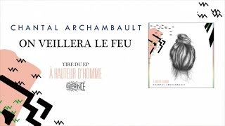 Chantal Archambault  On veillera le feu [upl. by Nennerb]