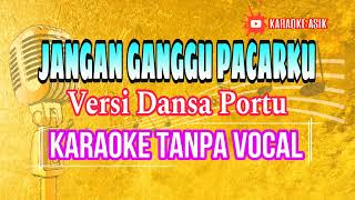 DANSA PORTU KARAOKE JANGAN GANGGU PACARKU [upl. by Romilda800]