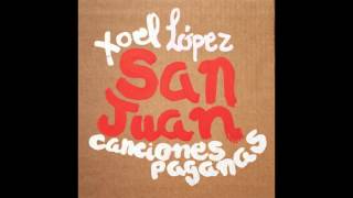 SAN JUAN  CANCIONES PAGANAS  XOEL LOPEZ [upl. by Debarath]