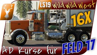 Wild West 16x 72  Neue Autodrive Kurse für Feld 17  Let´s Play LS19 [upl. by Edijabab]