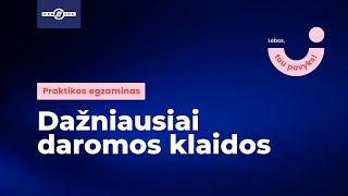 Praktikos egzaminas – dažniausiai daromos klaidos [upl. by Aivyls]