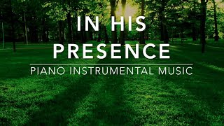 In His Presence 3 Hour Piano Worship Music for Prayer amp Meditation [upl. by Ellehsat]