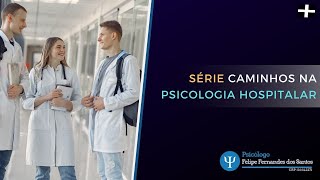 Apresentação da Série Caminhos na Psicologia Hospitalar [upl. by Winou]