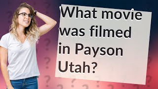 What movie was filmed in Payson Utah [upl. by Amrita]