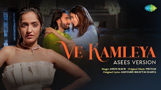 Ve Kamleya  Asees Version  Rocky Aur Rani Kii Prem Kahaani  Ranveer  Alia  Pritam  Amitabh [upl. by Burrus]