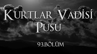 Kurtlar Vadisi Pusu 93 Bölüm [upl. by Alahcim]