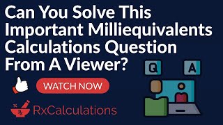 Important Milliequivalents Calculations Question from Viewer [upl. by Attlee648]