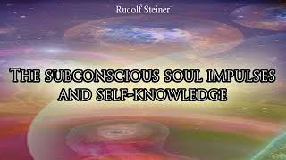 The Subconscious Soul Impulses and Self Knowledge by Rudolf Steiner [upl. by Nidya949]