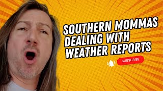 Southern Mommas Dealing With Weather Reports [upl. by Aerdnac]